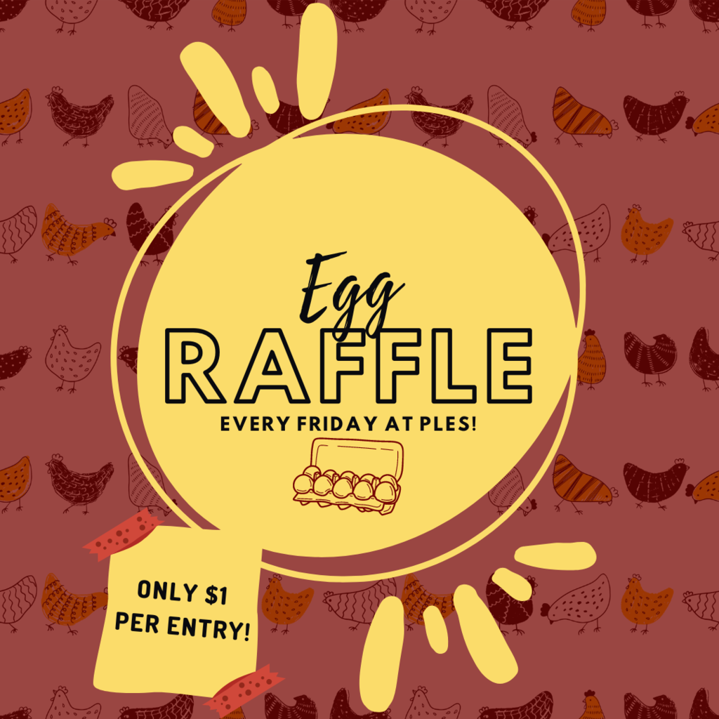 Egg Raffle $1 every Friday at PLES